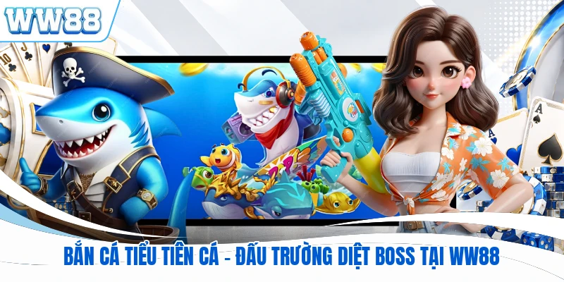Bắn Cá Tiểu Tiên Cá - Đấu Trường Diệt Boss Tại WW88