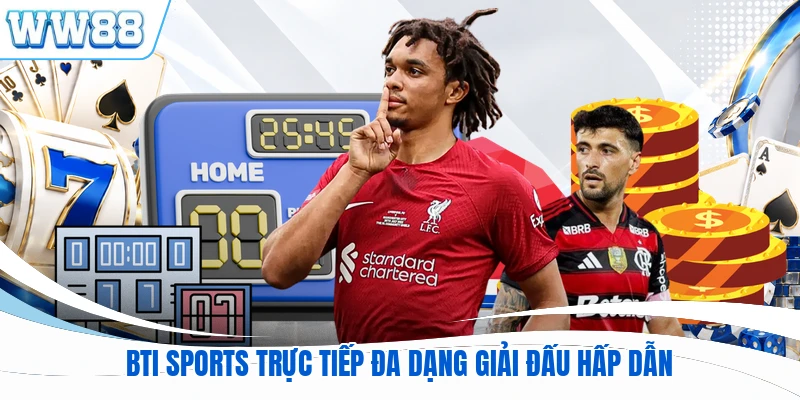 BTi Sports trực tiếp đa dạng giải đấu hấp dẫn