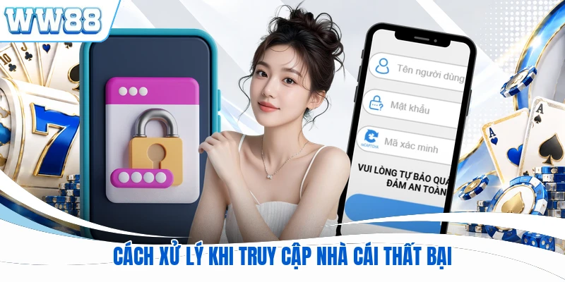 Cách xử lý khi truy cập nhà cái thất bại