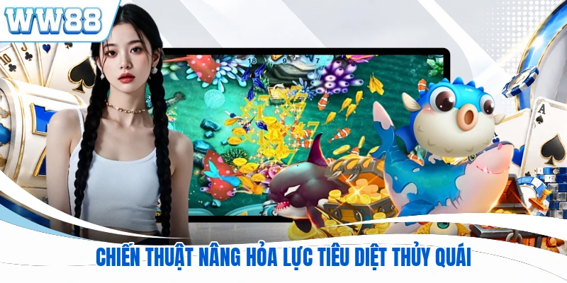 Chiến thuật nâng hỏa lực tiêu diệt thủy quái