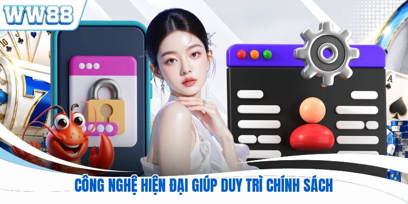 Công nghệ hiện đại giúp duy trì chính sách
