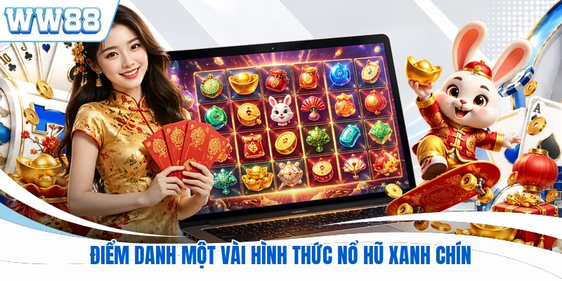 Điểm danh một vài hình thức nổ hũ xanh chín