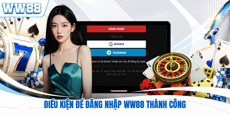 Điều kiện để đăng nhập WW88 thành công
