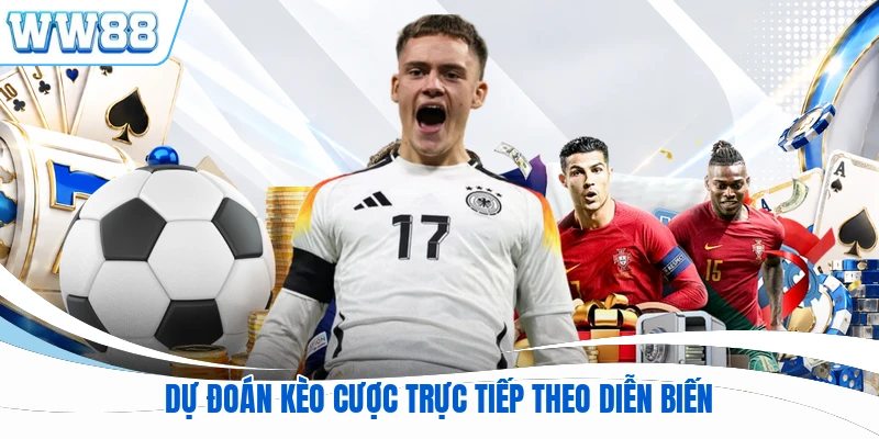 Dự đoán kèo cược trực tiếp theo diễn biến