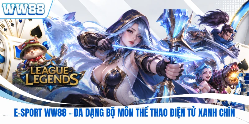 E-Sport WW88 - Đa Dạng Bộ Môn Thể Thao Điện Tử Xanh Chín