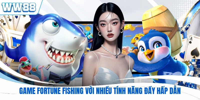 Game Fortune Fishing với nhiều tính năng đầy hấp dẫn