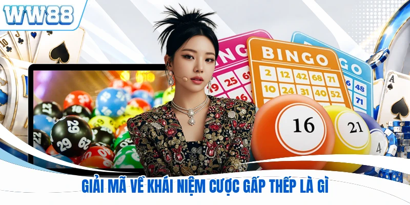 Giải mã về khái niệm cược gấp thếp là gì