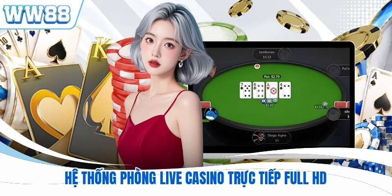 Hệ thống phòng live casino trực tiếp full HD