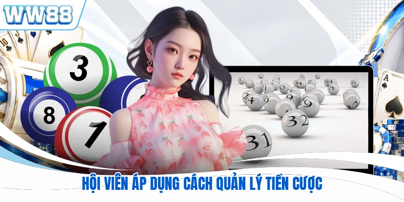 Hội viên áp dụng cách quản lý tiền cược