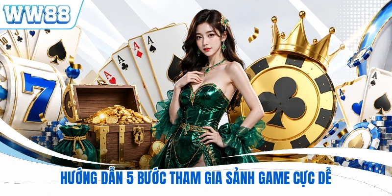 Hướng dẫn 5 bước tham gia sảnh game cực dễ