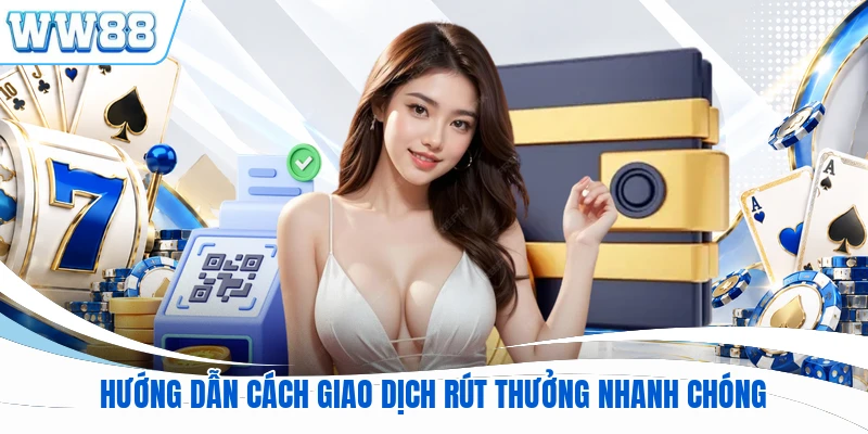 Hướng dẫn cách giao dịch rút thưởng nhanh chóng