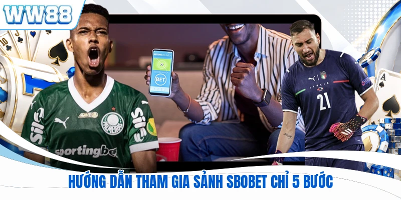Hướng dẫn tham gia sảnh SBOBET chỉ 5 bước