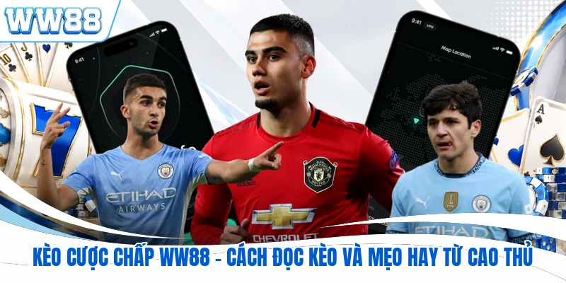 Kèo Cược Chấp WW88 - Cách Đọc Kèo Và Mẹo Hay Từ Cao Thủ