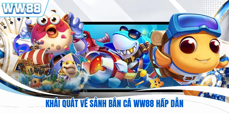 Khái quát về sảnh bắn cá WW88 hấp dẫn