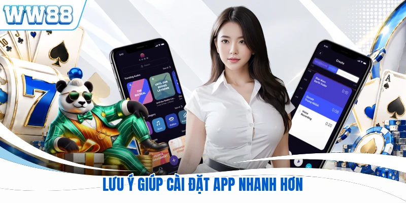 Lưu ý giúp cài đặt app nhanh hơn