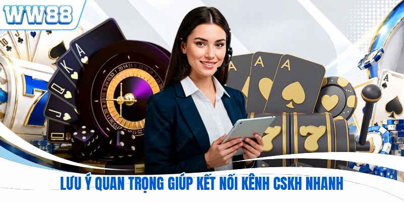 Lưu ý quan trọng giúp kết nối kênh CSKH nhanh