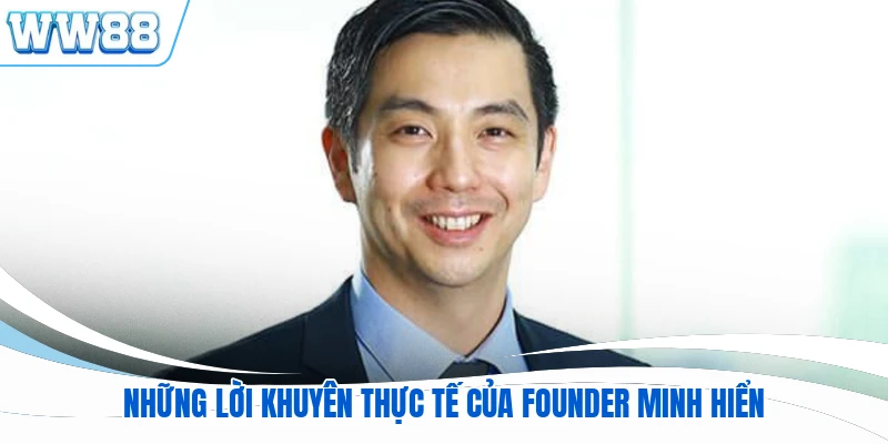 Những lời khuyên thực tế của founder Minh Hiển
