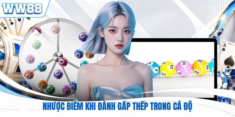 Nhược điểm khi đánh gấp thếp trong cá độ