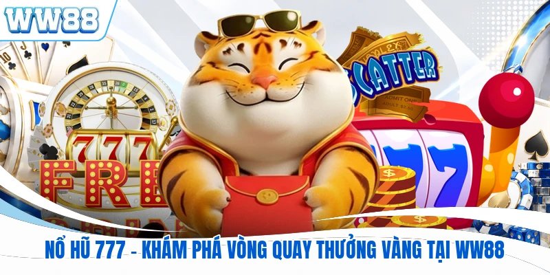 Nổ Hũ 777 - Khám Phá Vòng Quay Thưởng Vàng Tại WW88