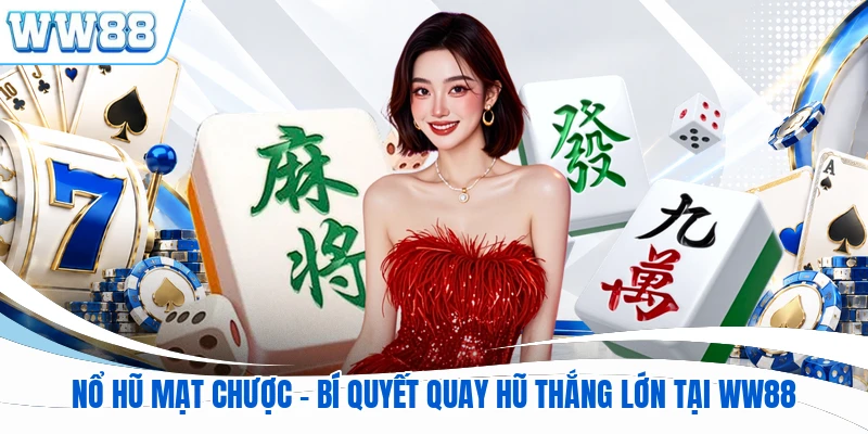 Nổ Hũ Mạt Chược - Bí Quyết Quay Hũ Thắng Lớn Tại WW88