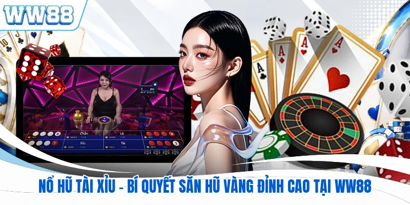 Nổ Hũ Tài Xỉu - Bí Quyết Săn Hũ Vàng Đỉnh Cao Tại WW88
