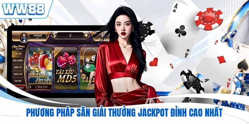 Phương pháp săn giải thưởng jackpot đỉnh cao nhất