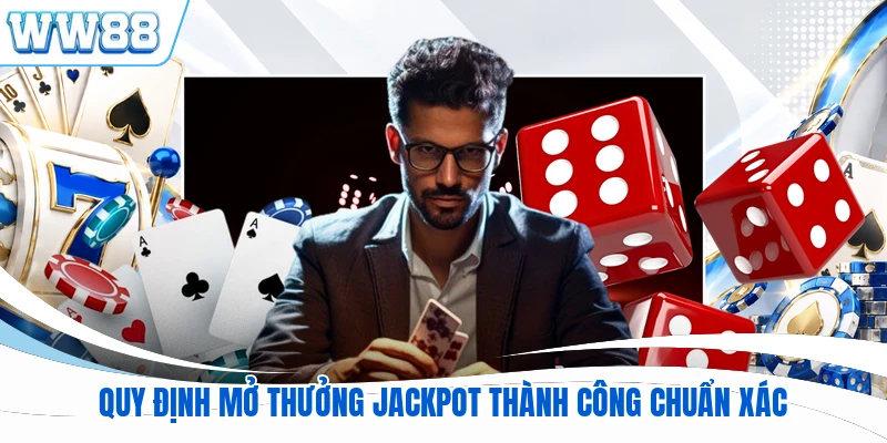 Quy định mở thưởng jackpot thành công chuẩn xác
