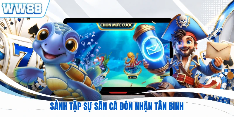 Sảnh tập sự săn cá đón nhận tân binh