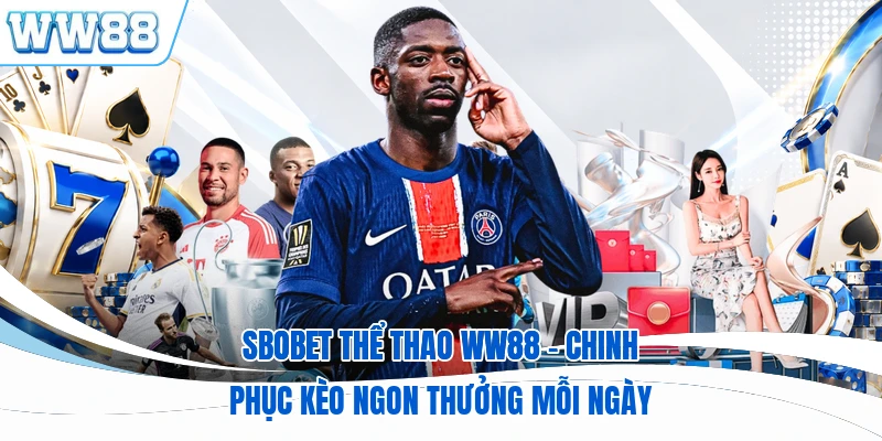SBOBET Thể Thao WW88 - Chinh Phục Kèo Ngon Thưởng Mỗi Ngày