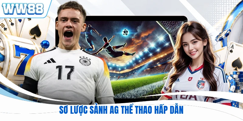 Sơ lược sảnh AG thể thao hấp dẫn