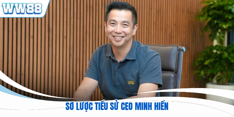 Sơ lược tiểu sử CEO Minh Hiển