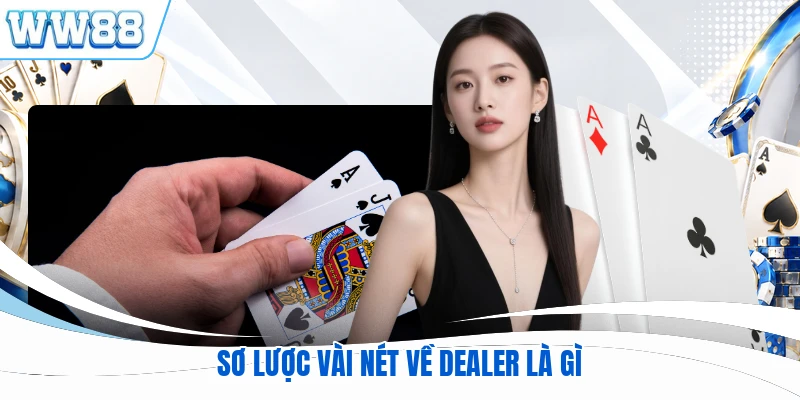 Sơ lược vài nét về dealer là gì