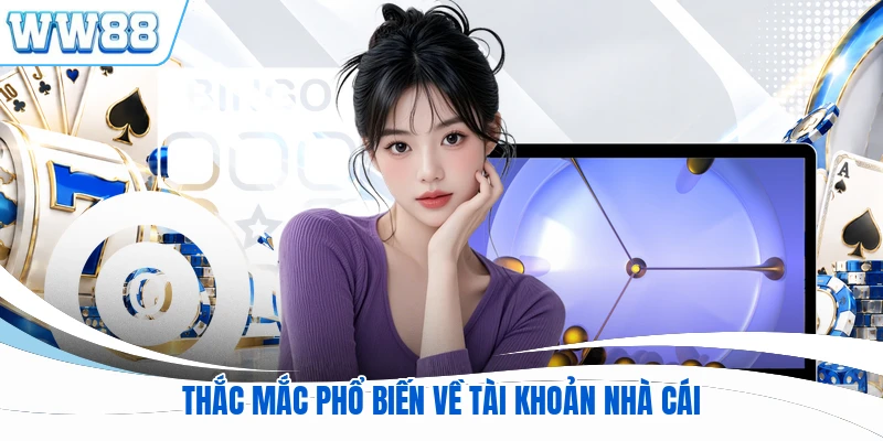 Thắc mắc phổ biến về tài khoản nhà cái