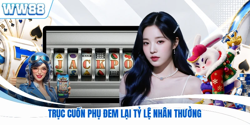 Trục cuốn phụ đem lại tỷ lệ nhân thưởng