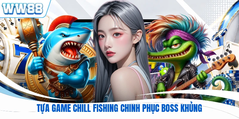 Tựa game Chill Fishing chinh phục boss khủng