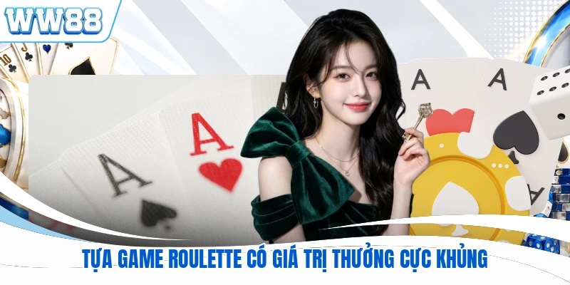 Tựa game Roulette có giá trị thưởng cực khủng