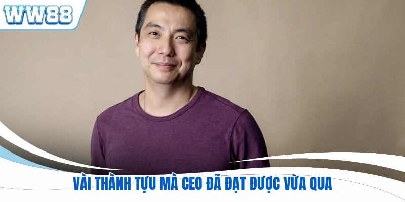 Vài thành tựu mà CEO đã đạt được vừa qua