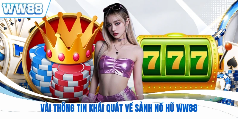 Vài thông tin khái quát về sảnh nổ hũ WW88