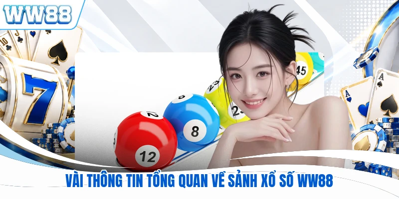 Vài thông tin tổng quan về sảnh xổ số WW88