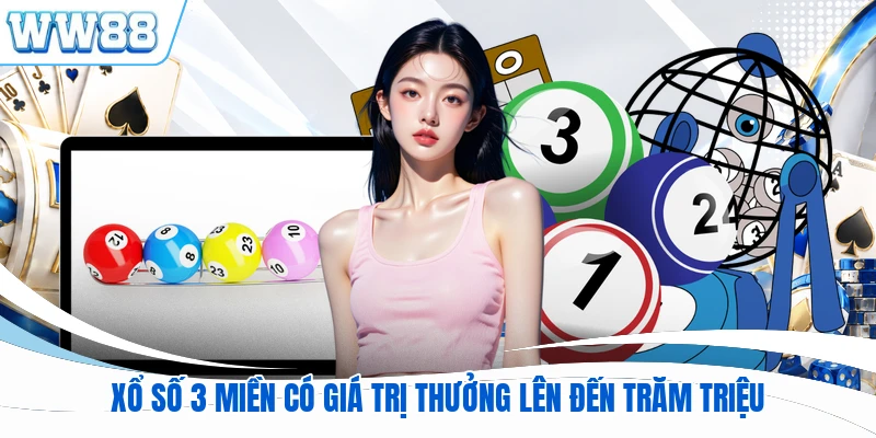 Xổ số 3 miền có giá trị thưởng lên đến trăm triệu