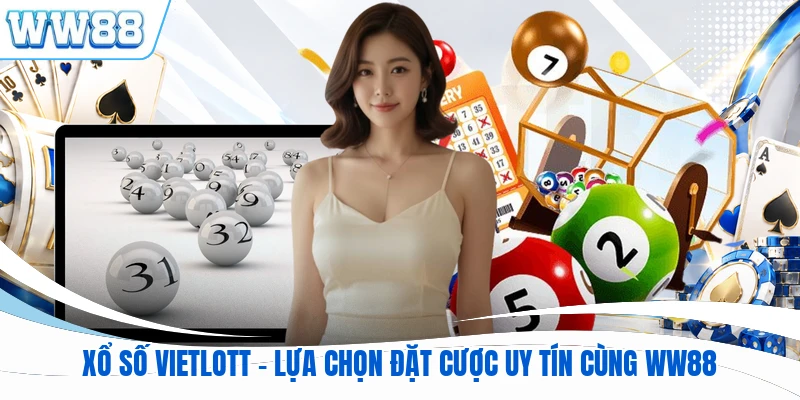 Xổ Số Vietlott - Lựa Chọn Đặt Cược Uy Tín Cùng WW88